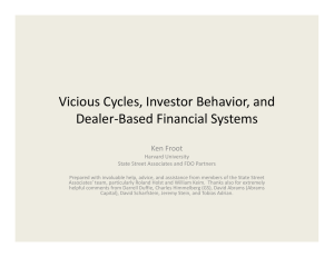 Vicious Cycles, Investor Behavior, and  Dealer‐Based Financial Systems Ken Froot Harvard University