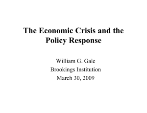 The Economic Crisis and the Policy Response William G. Gale Brookings Institution