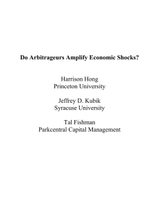 Do Arbitrageurs Amplify Economic Shocks? Harrison Hong Princeton University