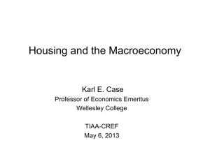 Housing and the Macroeconomy Karl E. Case Professor of Economics Emeritus Wellesley College