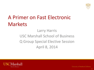 A Primer on Fast Electronic Markets Larry Harris USC Marshall School of Business