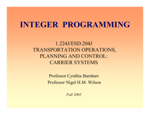 INTEGER  PROGRAMMING 1.224J/ESD.204J TRANSPORTATION OPERATIONS, PLANNING AND CONTROL:
