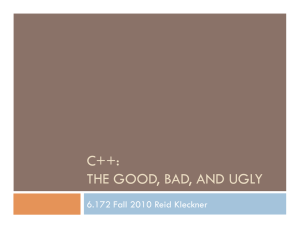 C++: THE GOOD, BAD, AND UGLY 6.172 Fall 2010 Reid Kleckner