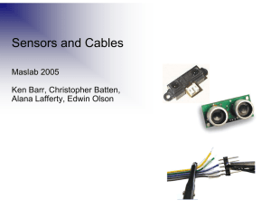 Sensors and Cables Maslab 2005 Ken Barr, Christopher Batten, Alana Lafferty, Edwin Olson