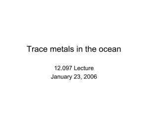 Trace metals in the ocean 12.097 Lecture January 23, 2006