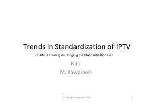 Trends in Standardization of IPTV NTT M. Kawamori