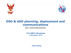 DSO &amp; ASO planning, deployment and communications An introduction ITU/NBTC Workshop