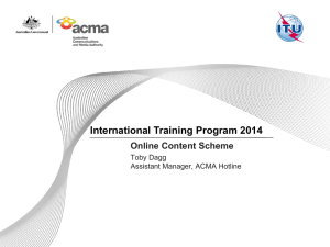 International Training Program 2014 Online Content Scheme Toby Dagg Assistant Manager, ACMA Hotline
