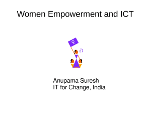 Women Empowerment and ICT Anupama Suresh IT for Change, India