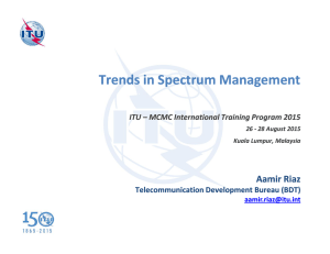 Trends in Spectrum Management Aamir Riaz Telecommunication Development Bureau (BDT)