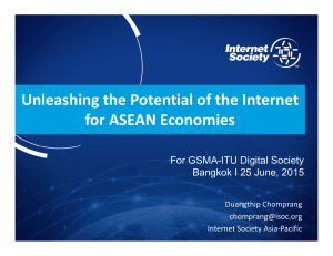 Unleashing the Potential of the Internet  for ASEAN Economies For GSMA-ITU Digital Society Bangkok I 25 June, 2015