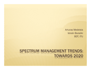 SPECTRUM MANAGEMENT TRENDS: TOWARDS 2020 Arturas Medeisis István Bozsóki