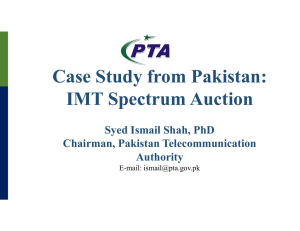 Case Study from Pakistan: IMT Spectrum Auction Syed Ismail Shah, PhD