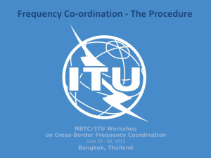 Frequency Co-ordination - The Procedure NBTC/ITU Workshop on Cross-Border Frequency Coordination Bangkok, Thailand