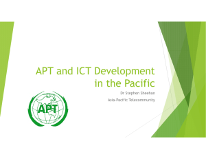 APT and ICT Development in the Pacific Dr Stephen Sheehan Asia-Pacific Telecommunity