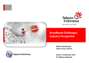 Broadband Challenges, Industry Perspective Regional Workshop PT Telkom Indonesia