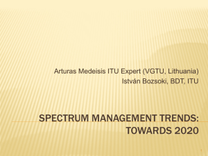 SPECTRUM MANAGEMENT TRENDS: TOWARDS 2020 Arturas Medeisis ITU Expert (VGTU, Lithuania)