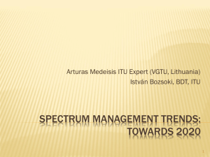 SPECTRUM MANAGEMENT TRENDS: TOWARDS 2020 Arturas Medeisis ITU Expert (VGTU, Lithuania)