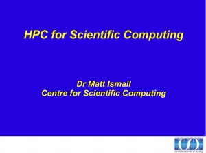 HPC for Scientific Computing Dr Matt Ismail Centre for Scientific Computing