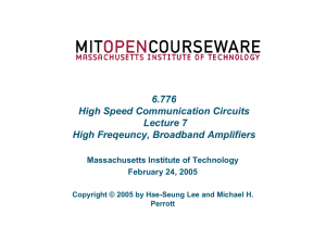 6.776 High Speed Communication Circuits Lecture 7 High Freqeuncy, Broadband Amplifiers