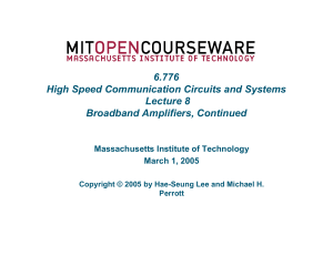 6.776 High Speed Communication Circuits and Systems Lecture 8 Broadband Amplifiers, Continued