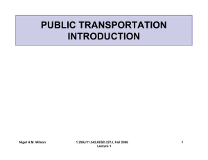 PUBLIC TRANSPORTATION INTRODUCTION Nigel H.M. Wilson 1.259J/11.542J/ESD.227J, Fall 2006