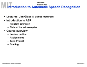 Introduction to Automatic Speech Recognition Lectures: Jim Glass &amp; guest lecturers