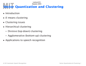 Vector Quantization and Clustering • • K –