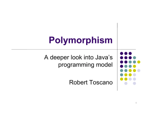 Polymorphism A deeper look into Java’s programming model Robert Toscano