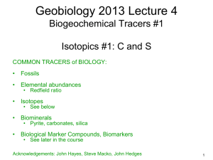 Geobiology 2013 Lecture 4 Biogeochemical Tracers #1  Isotopics #1: C and S