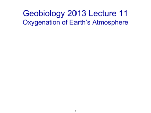 Geobiology 2013 Lecture 11 Oxygenation of Earth’s Atmosphere  1