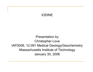 IODINE Presentation by Christopher Love IAP2006, 12.091 Medical Geology/Geochemistry