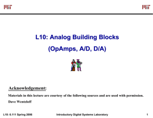 L10: Analog Building Blocks ( OpAmps , A/D, D/A)