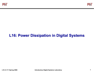 L16: Power Dissipation in Digital Systems 1 L16: 6.111 Spring 2006