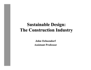 Sustainable Design: The Construction Industry John Ochsendorf Assistant Professor