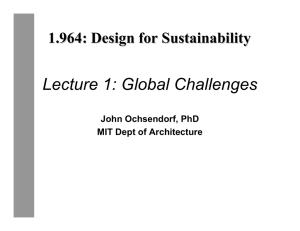 Lecture 1: Global Challenges 1.964: Design for Sustainability John Ochsendorf, PhD