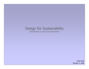 Design for Sustainability Introduction to Life Cycle Assessment Dana Ozik October 4, 2006
