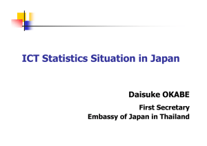 ICT Statistics Situation in Japan Daisuke OKABE First Secretary