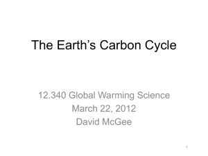 The Earth’s Carbon Cycle 12.340 Global Warming Science March 22, 2012 David McGee