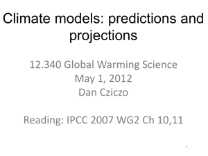 Climate models: predictions and projections  12.340 Global Warming Science