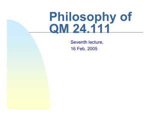 Philosophy of QM 24.111 Seventh lecture, 16 Feb. 2005