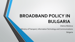 BROADBAND POLICY IN BULGARIA Zlatina Nikolova Ministry of Transport, Information Technology and Communications