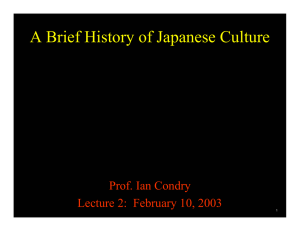 A Brief History of Japanese Culture Prof. Ian Condry 1