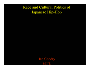 Race and Cultural Politics of Japanese Hip-Hop Ian Condry M.I.T.