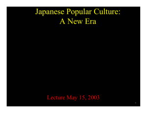 Japanese Popular Culture: A New Era Lecture May 15, 2003 1