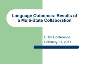 Language Outcomes: Results of a Multi-State Collaboration EHDI Conference February 21, 2011