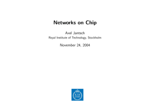 Networks on Chip Axel Jantsch November 24, 2004 Royal Institute of Technology, Stockholm