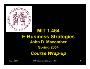 MIT 1.464 E-Business Strategies Course Wrap-up John D. Macomber