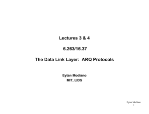 Lectures 3 &amp; 4 6.263/16.37 The Data Link Layer:  ARQ Protocols