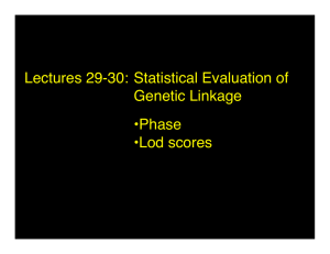 Lectures 29-30: Statistical Evaluation of Genetic Linkage •Phase